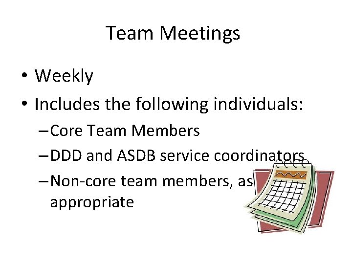 Team Meetings • Weekly • Includes the following individuals: – Core Team Members –