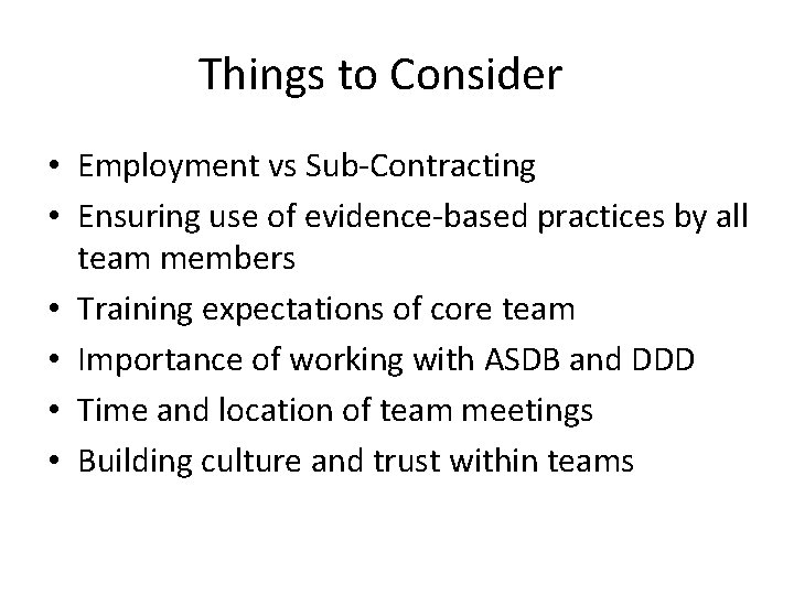 Things to Consider • Employment vs Sub-Contracting • Ensuring use of evidence-based practices by