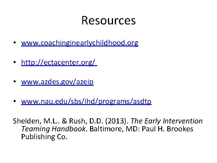 Resources • www. coachinginearlychildhood. org • http: //ectacenter. org/ • www. azdes. gov/azeip •