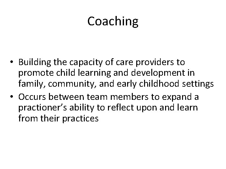 Coaching • Building the capacity of care providers to promote child learning and development
