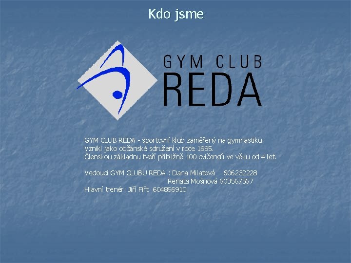 Kdo jsme GYM CLUB REDA - sportovní klub zaměřený na gymnastiku. Vznikl jako občanské