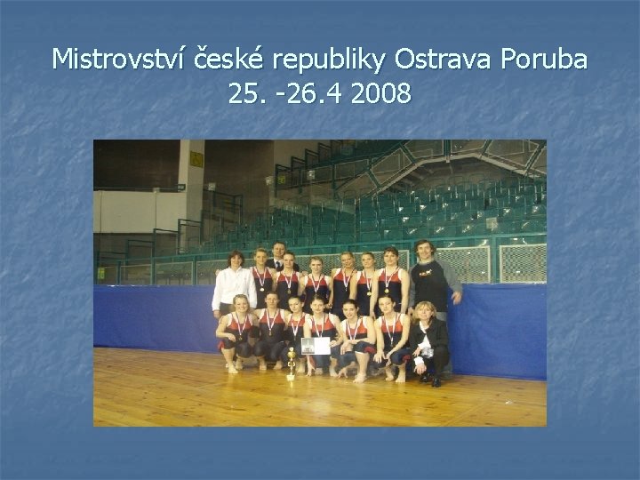 Mistrovství české republiky Ostrava Poruba 25. -26. 4 2008 