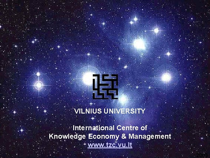 VILNIUS UNIVERSITY International Centre of Knowledge Economy & Management www. tzc. vu. lt 2003