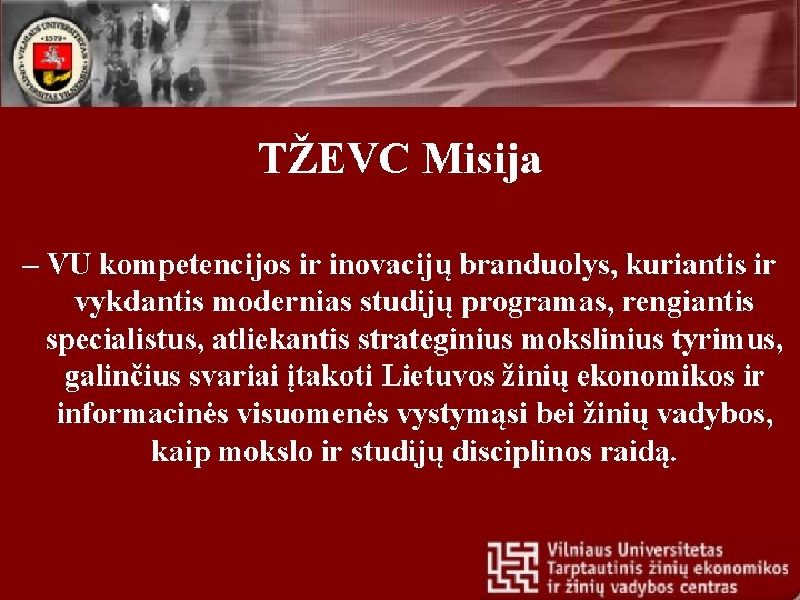 TŽEVC Misija – VU kompetencijos ir inovacijų branduolys, kuriantis ir vykdantis modernias studijų programas,