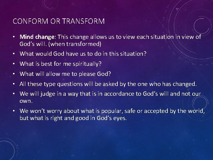 CONFORM OR TRANSFORM • Mind change: This change allows us to view each situation