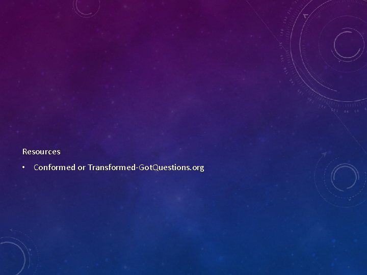 Resources • Conformed or Transformed-Got. Questions. org 