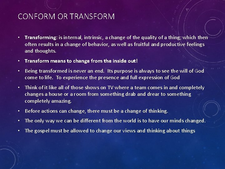 CONFORM OR TRANSFORM • Transforming: is internal, intrinsic, a change of the quality of