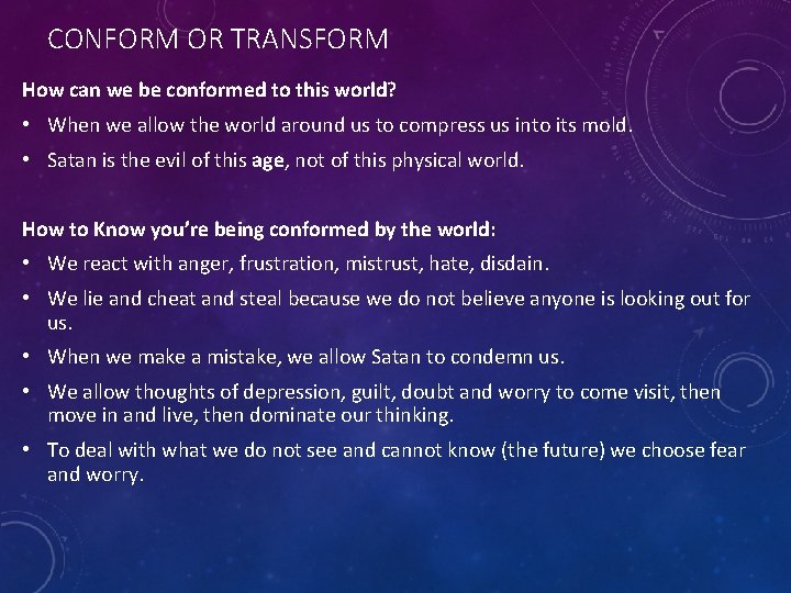 CONFORM OR TRANSFORM How can we be conformed to this world? • When we