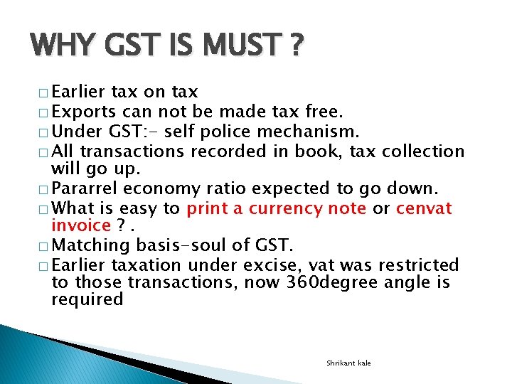 WHY GST IS MUST ? � Earlier tax on tax � Exports can not