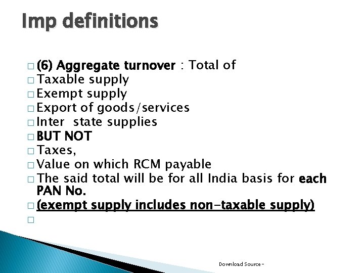 Imp definitions � (6) Aggregate turnover : Total of � Taxable supply � Exempt