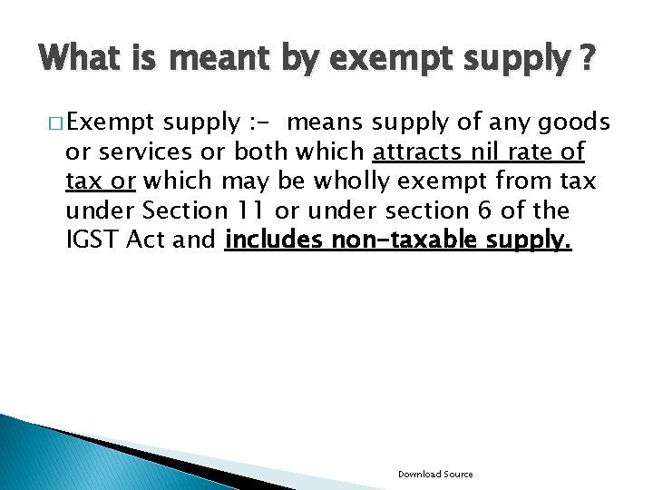 What is meant by exempt supply ? � Exempt supply : - means supply