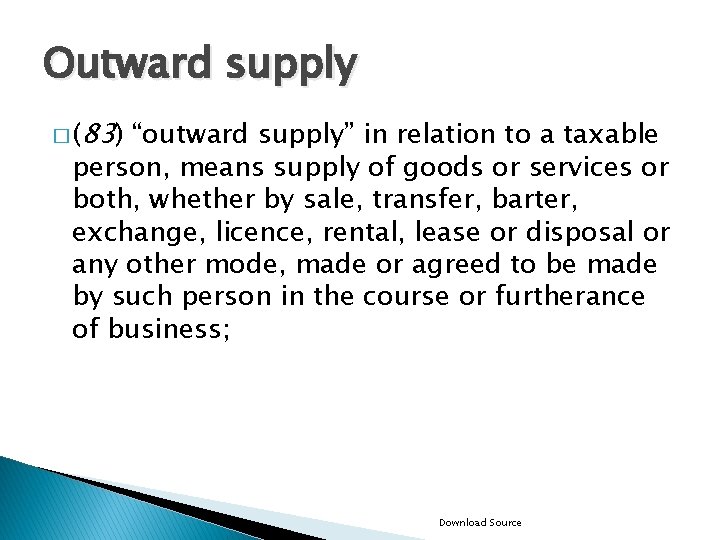 Outward supply � (83) “outward supply” in relation to a taxable person, means supply