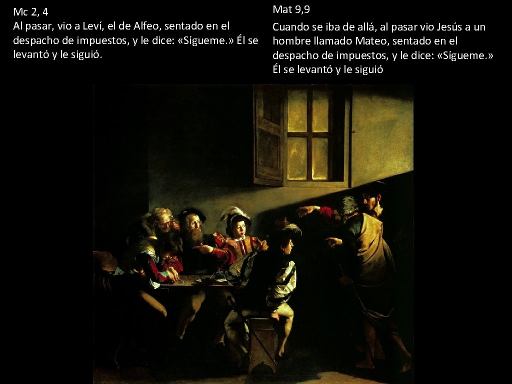 Mc 2, 4 Al pasar, vio a Leví, el de Alfeo, sentado en el