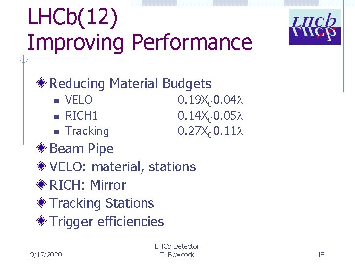 LHCb(12) Improving Performance Reducing Material Budgets n n n VELO RICH 1 Tracking 0.