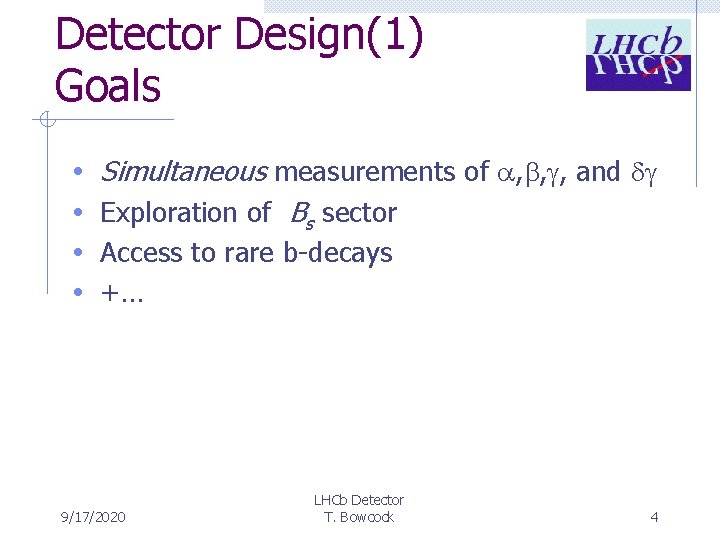 Detector Design(1) Goals • • Simultaneous measurements of , , , and Exploration of