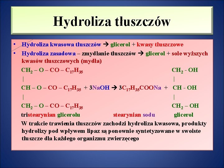 Hydroliza tłuszczów • Hydroliza kwasowa tłuszczów glicerol + kwasy tłuszczowe • Hydroliza zasadowa –