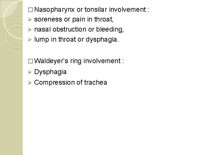 � Nasopharynx or tonsilar involvement : soreness or pain in throat, Ø nasal obstruction