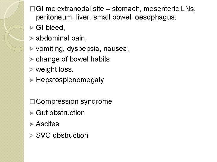 �GI mc extranodal site – stomach, mesenteric LNs, peritoneum, liver, small bowel, oesophagus. Ø