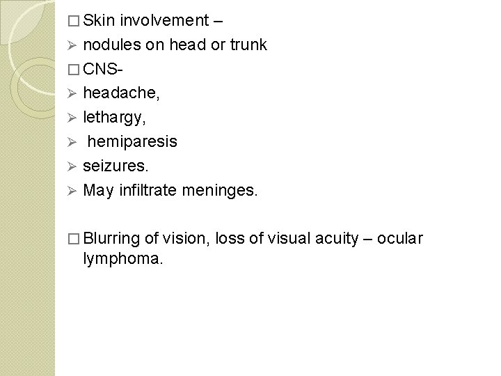 � Skin involvement – nodules on head or trunk � CNS- Ø headache, Ø