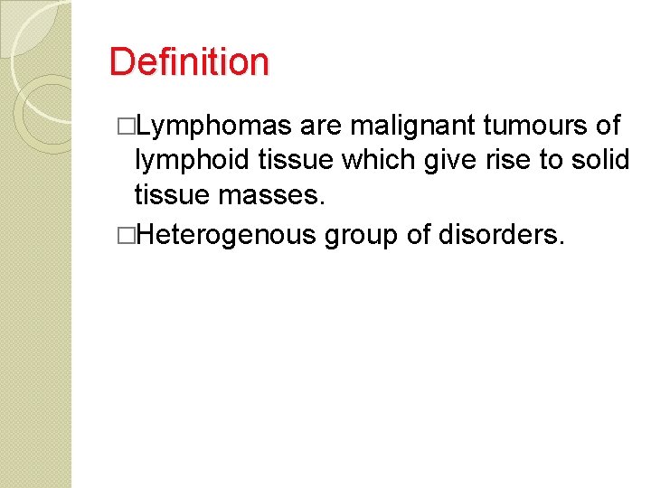Definition �Lymphomas are malignant tumours of lymphoid tissue which give rise to solid tissue