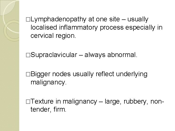 �Lymphadenopathy at one site – usually localised inflammatory process especially in cervical region. �Supraclavicular