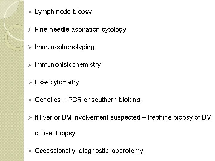 Ø Lymph node biopsy Ø Fine-needle aspiration cytology Ø Immunophenotyping Ø Immunohistochemistry Ø Flow