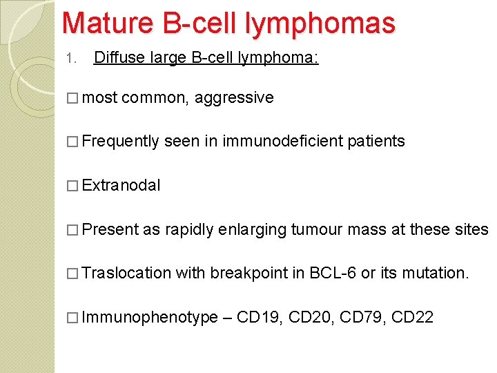 Mature B-cell lymphomas 1. Diffuse large B-cell lymphoma: � most common, aggressive � Frequently