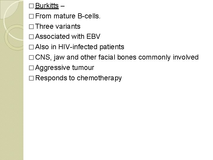 � Burkitts – � From mature B-cells. � Three variants � Associated with EBV