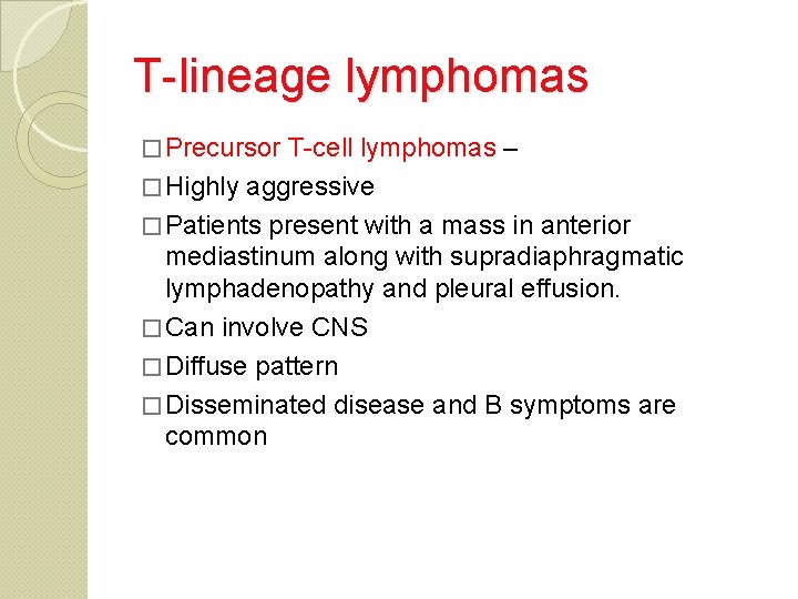 T-lineage lymphomas � Precursor T-cell lymphomas – � Highly aggressive � Patients present with
