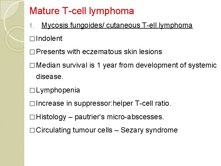 Mature T-cell lymphoma 1. Mycosis fungoides/ cutaneous T-ell lymphoma � Indolent � Presents with