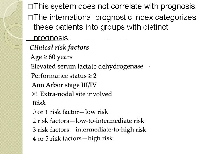 �This system does not correlate with prognosis. �The international prognostic index categorizes these patients