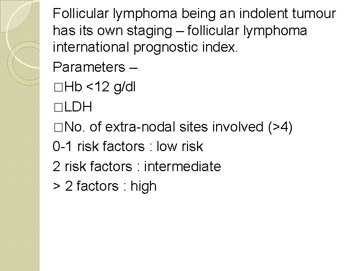 Follicular lymphoma being an indolent tumour has its own staging – follicular lymphoma international