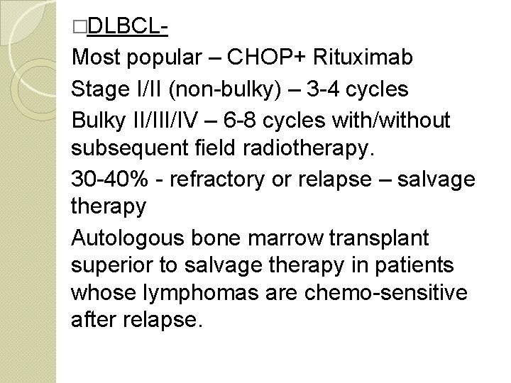 �DLBCL- Most popular – CHOP+ Rituximab Stage I/II (non-bulky) – 3 -4 cycles Bulky