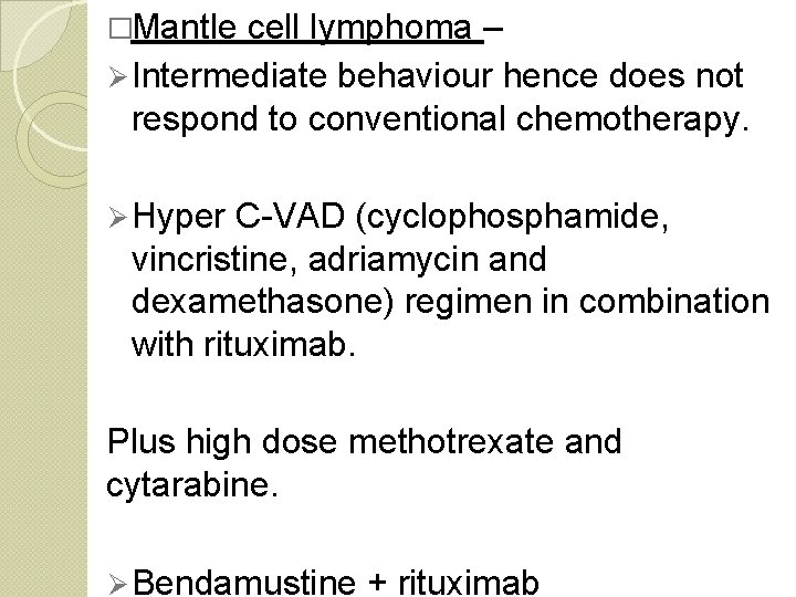 �Mantle cell lymphoma – Ø Intermediate behaviour hence does not respond to conventional chemotherapy.