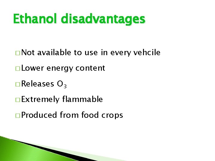Ethanol disadvantages � Not available to use in every vehcile � Lower energy content