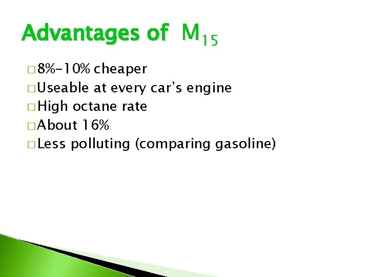 Advantages of M 15 � 8%-10% cheaper � Useable at every car’s engine �