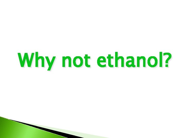 Why not ethanol? 