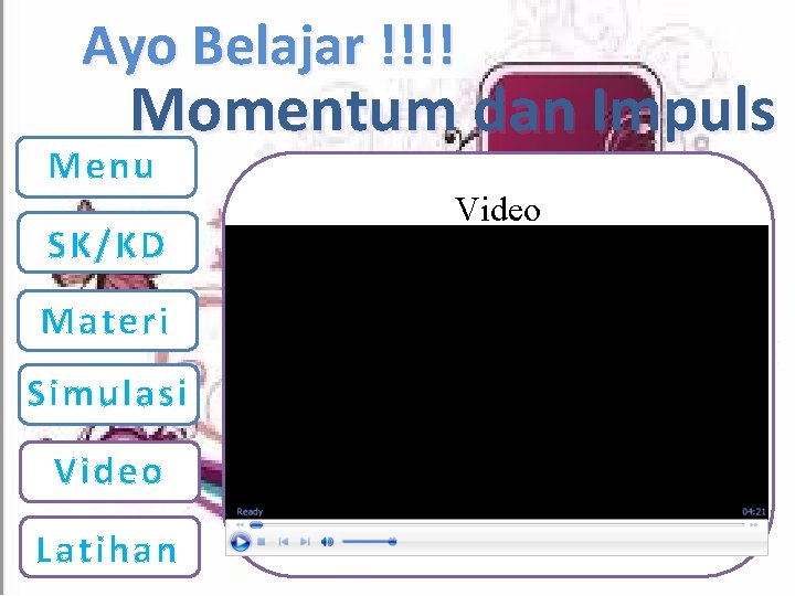 Ayo Belajar !!!! Momentum dan Impuls Menu SK/KD Materi Simulasi Video Latihan Video 