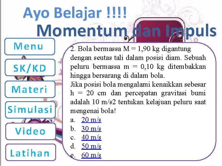 Ayo Belajar !!!! Momentum dan Impuls Menu SK/KD Materi Simulasi Video Latihan 2. Bola