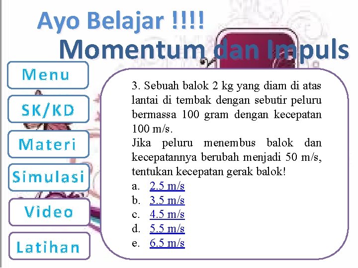 Ayo Belajar !!!! Momentum dan Impuls Menu SK/KD Materi Simulasi Video Latihan 3. Sebuah