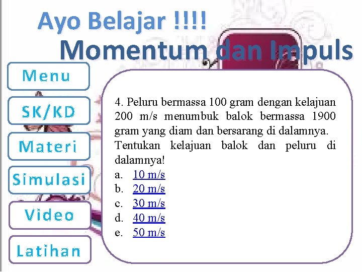 Ayo Belajar !!!! Momentum dan Impuls Menu SK/KD Materi Simulasi Video Latihan 4. Peluru