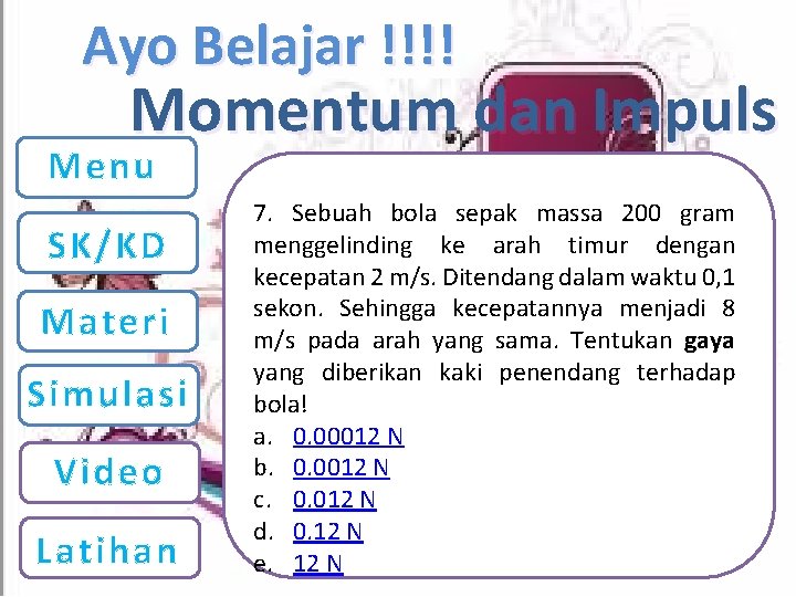 Ayo Belajar !!!! Momentum dan Impuls Menu SK/KD Materi Simulasi Video Latihan 7. Sebuah