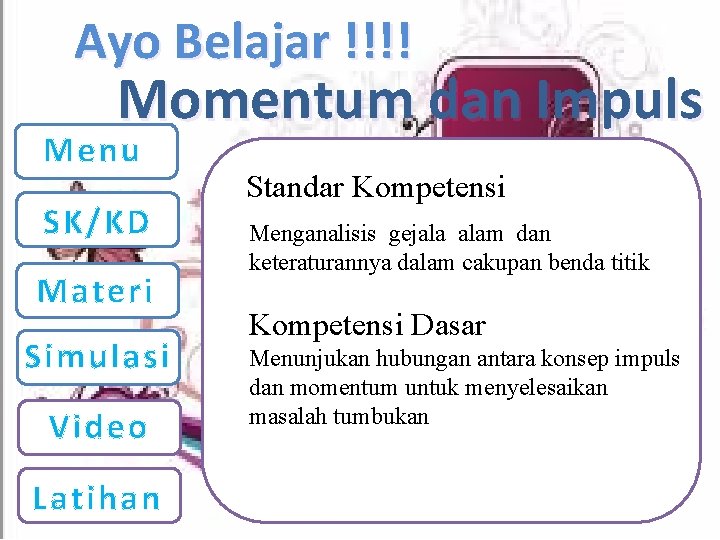 Ayo Belajar !!!! Momentum dan Impuls Menu SK/KD Materi Simulasi Video Latihan Standar Kompetensi