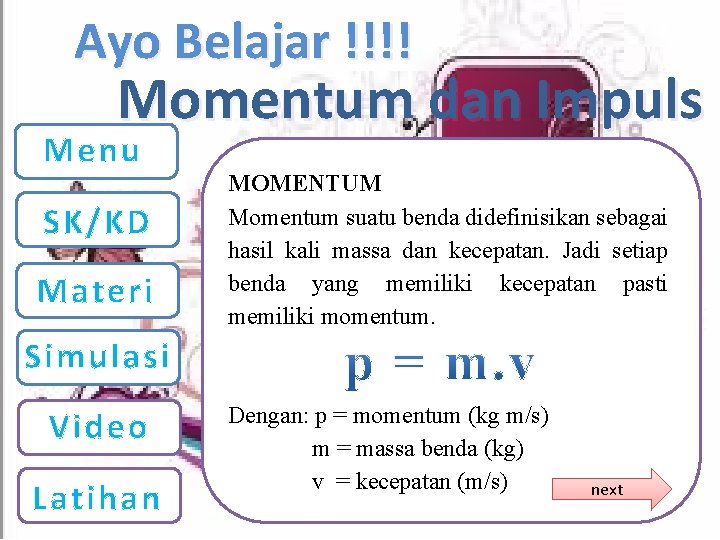 Ayo Belajar !!!! Momentum dan Impuls Menu SK/KD Materi MOMENTUM Momentum suatu benda didefinisikan