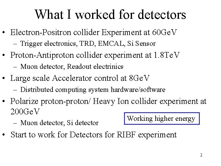 What I worked for detectors • Electron-Positron collider Experiment at 60 Ge. V –