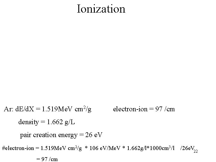 Ionization Ar: d. E/d. X = 1. 519 Me. V cm 2/g electron-ion =