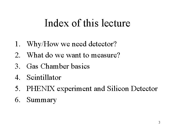 Index of this lecture 1. 2. 3. 4. 5. 6. Why/How we need detector?