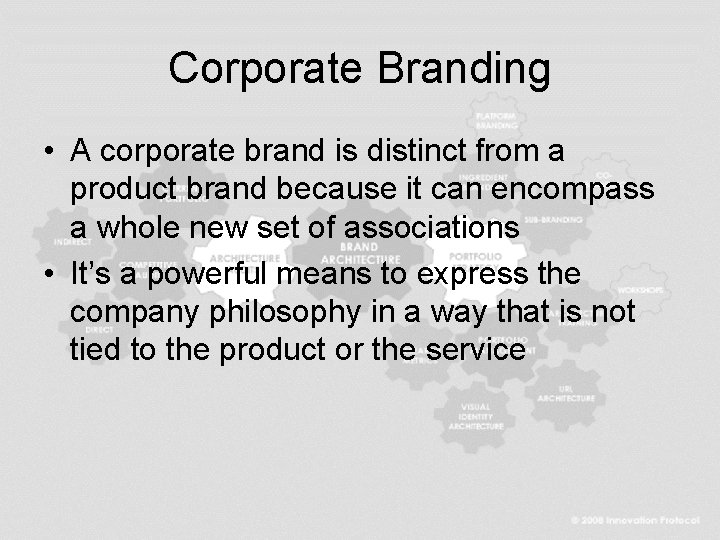 Corporate Branding • A corporate brand is distinct from a product brand because it