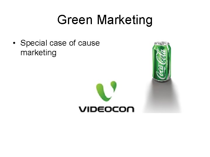 Green Marketing • Special case of cause marketing 