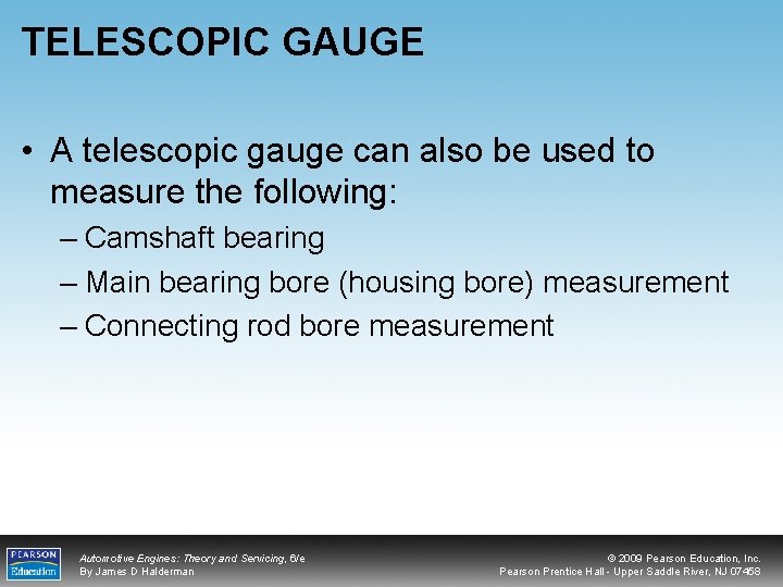 TELESCOPIC GAUGE • A telescopic gauge can also be used to measure the following: